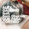 Alex Gaudino、Sam Obernik - Qué Pasa Contigo (Radio Edit)