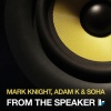 Adam K、Mark Knight、soha - From The Speaker (Original Club Mix)