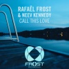 Rafael Frost、Neev Kennedy - Call This Love (Original Mix)