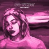 Louis The Child、A R I Z O N A、Arty - So What (ARTY Remix)