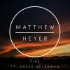 Matthew Heyer、Grace Ackerman - Fire (Radio Edit)