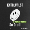 KNTRLVRLST、D-Fence - So Druff (D-Fence Remix|Explicit)
