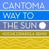 cantoma - Way to the Sun (Noche Española Remix)