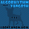 Algorhythm、Vangosh - I Don't Know How (Original Mix)
