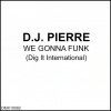 dj pierre、D. J. Pierre - We Gonna Funk (Original Mix)