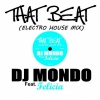 DJ Mondo、Felicia - That Beat (feat. Felicia)(Electro House Mix|Explicit)