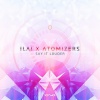 Ilai、Atomizers - Say It Louder