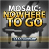 Isaac Shepard - Mosaic: Nowhere to Go