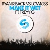 Treyy G、Ryan Riback、LowKiss - Make It Wet (Original Mix)(Remix)