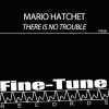 Mario Hatchet - There Is No Trouble