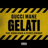 Gucci Mane、BigWalkDog、Peewee Longway - Gelati (Explicit)