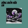 Khánh Ly - Đừng Buồn Nữa Em