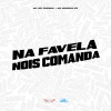 MC Wr Original、MC Marinho ZS - Na Favela Nois Comanda (Explicit)