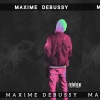 MAXIME DEBUSSY - MD (Explicit)