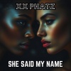 XX PHATZ - SHE SAID MY NAME