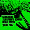 Goostech、Subliminal Source - Brain Mass (Club Mix)
