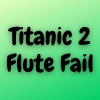 Kayhin - Titanic 2 Flute Fail