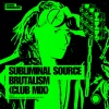 Subliminal Source - Brutalism (Club Mix)