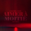 Calema、Tayc - Aimer À Moitié (Calema X Tayc Remix)