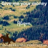 Aliqua - Give me your money