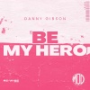 Danny Gibson - Be My Hero