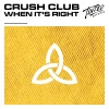 Crush Club - When It's Right