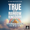 Speed Geek - True And The Rainbow Kingdom Main Theme (Slowed Down Version)