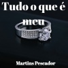 Martins Pescador - Tudo o que é meu (Original)