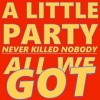 2013 Mlx - A Little Party Never Killed Nobody (All We Got)