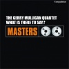 The Gerry Mulligan Quartet - What Is There to Say?