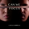Luke、Gabrielle - Can We Focus