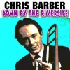 chris barber - Down by the Riverside