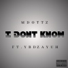 MDottz、YBD ZAYUH - I Dont Know (feat. YBD ZAYUH)
