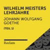 Johann Wolfgang von Goethe、Reclam Hörbücher、Heiko Ruprecht - Wilhelm Meisters Lehrjahre, Buch 1 (Kapitel I, Teil 01)