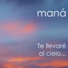 Maná - Te Llevaré al Cielo