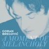 Goran Bregović - A Moment Of Melancholy (Single Version)