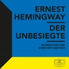 Ernest Hemingway、Christoph Bantzer - Der Unbesiegte - Teil 01