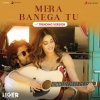 Kunaal Vermaa、Tanishk Bagchi、Laqshay Kapoor - Mera Banega Tu (Trending Version)