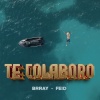 Brray、Feid - Te Colaboro