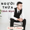 Cảnh Minh - Người Thừa DJ Eric T-J Remix (Ytm)