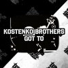 Kostenko Brothers - Got To (Original Mix)
