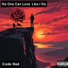 Code Red - No One Can Love Like I Do (Explicit)