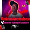 PROD. 2D、Funk Maia - Senta a Xota na Piroca X Toma Piru Maluca (Explicit)