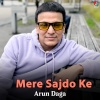 Arun Daga - Mere Sajdo Ke
