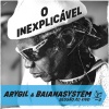 BaianaSystem、Arygil - O Inexplicável (Sessão Ao Vivo Take 2)