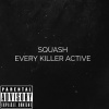 Squash - Every Killer Active (Explicit)