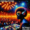 Chocolate Dice - Do What Cha Like