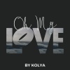 Kolya - Oh My Love