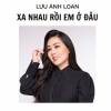 Lưu Ánh Loan - Xa Nhau Rồi
