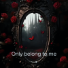 Fanxi曦 - Only belong to me